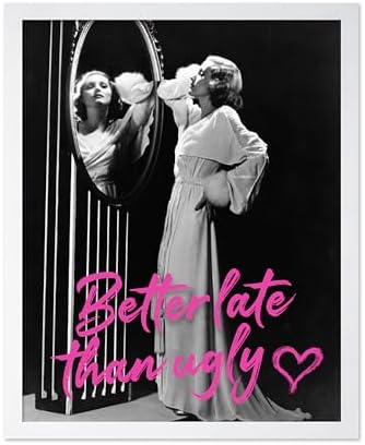 Poster Master Better Late Than Ugly Print - Woman In Mirror Poster - Modern & Pop Art - Trendy Gift for Men, Women & Fashionista - Funny Decor for Bathroom or Girl's Room - 11x14 White Framed